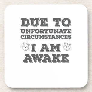 Due to Unfortunate Circumstances I Am Awake Coaster