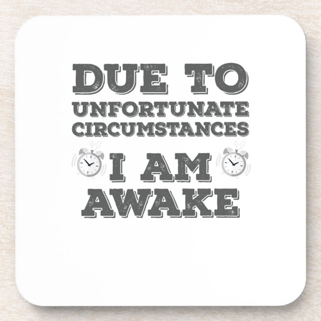 Due to Unfortunate Circumstances I Am Awake Coaster (Front)