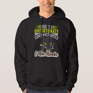 Due to unfortunate Circumstances, I am awake coffe Hoodie