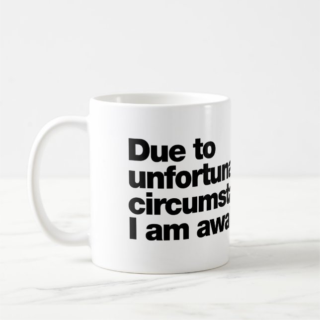 Due to unfortunate circumstances, I am awake Coffee Mug (Left)