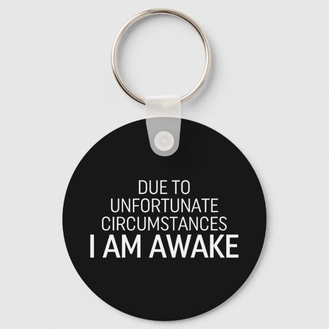 Due To Unfortunate Circumstances I Am Awake Key Ring (Front)
