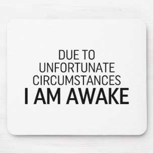 Due To Unfortunate Circumstances I Am Awake Mouse Mat