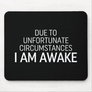Due To Unfortunate Circumstances I Am Awake Mouse Mat