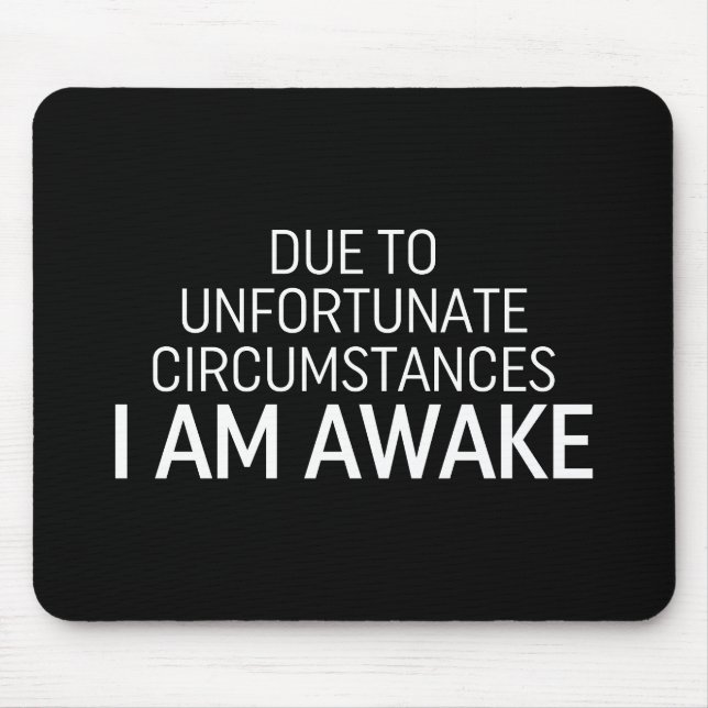 Due To Unfortunate Circumstances I Am Awake Mouse Mat (Front)