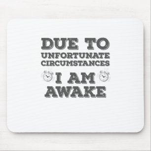 Due to Unfortunate Circumstances I Am Awake Mouse Mat