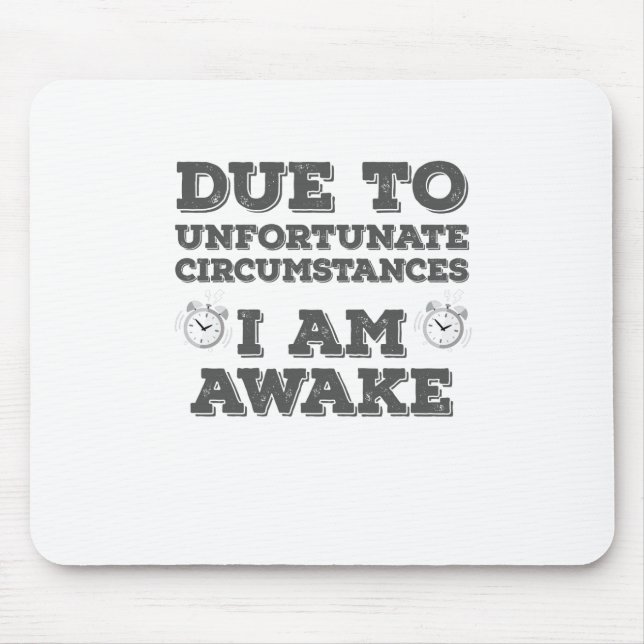 Due to Unfortunate Circumstances I Am Awake Mouse Mat (Front)