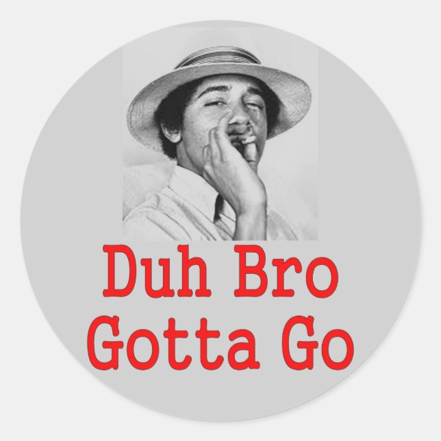 DUH BRO GOTTA GO CLASSIC ROUND STICKER (Front)