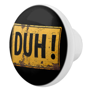 DUH! - Funny Metal Danger Caution Joke Sign Ceramic Knob