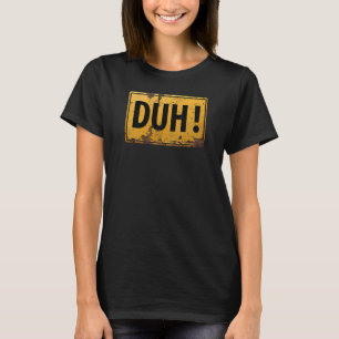 DUH! -  Funny Metal Danger Caution Joke Sign T-Shirt