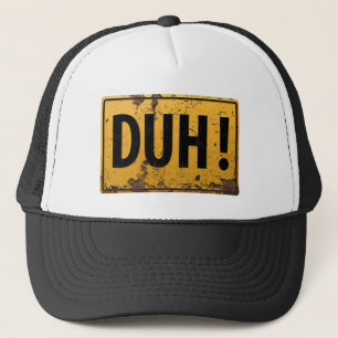 DUH! - Funny Metal Danger Caution Sign Trucker Hat