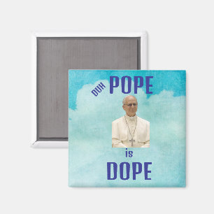 Duh Pope is Dope Magnet
