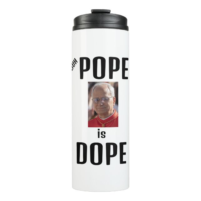 Duh Pope is Dope Thermal Tumbler (Front)