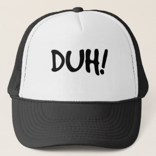 DUH! Trucker Hat