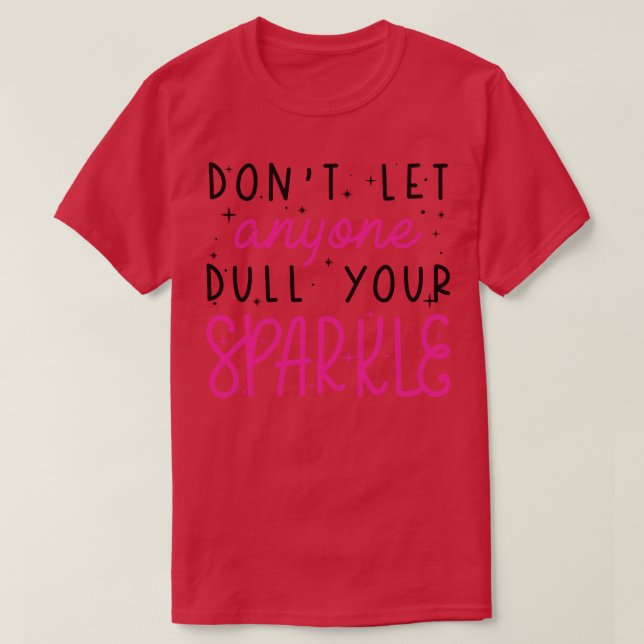 Dull Your Sparkle 2 T-Shirt (Design Front)