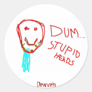 Dum...Stupid Heads Dewvein Sticker