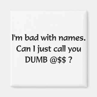 DUMB @$$? MAGNET