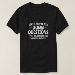 DUMB QUESTIONS T-Shirt