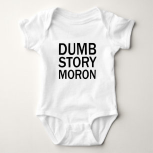 DUMB STORY MORON Funny Anti-Meme T-Shirt Baby Bodysuit