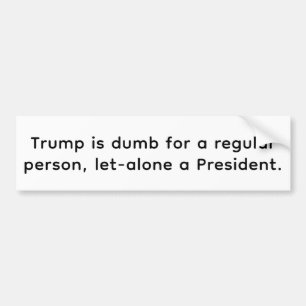 Dumb Trump imbecile President Hankamer Artjunkhaus Bumper Sticker