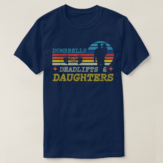 Dumbbells Deadlifts And Daughters Gym Workout Fath T-Shirt (Design Front)