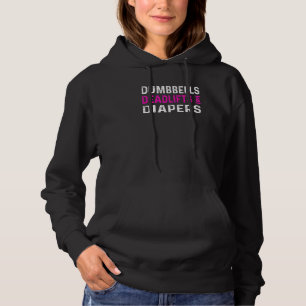 Dumbbells Deadlifts Diapers Moms Who Lift Hoodie