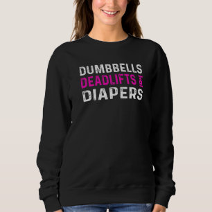 Dumbbells Deadlifts Diapers Moms Who Lift Sweatshirt