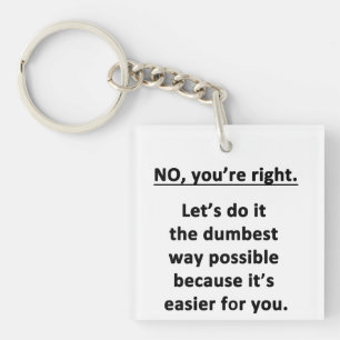 Dumbest Way Key Ring