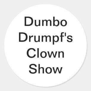 Dumbo Drumpf's Clown Show Hankamer Artjunkhaus Fun Classic Round Sticker