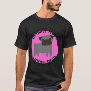 Dummy Thicc Pug Funny Gift for Pug Lovers and dog T-Shirt
