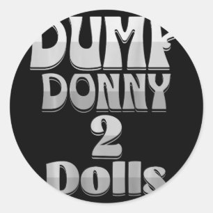 Dump Donny 2 Dolls Two Dolls Trump Tariffs Humor C Classic Round Sticker