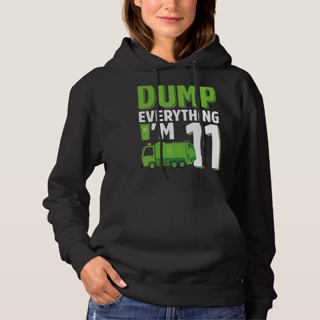 Dump Everything I'm 11 Year Old Garbage Truck 11th Hoodie (Front)