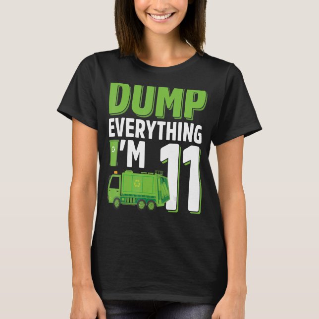 Dump Everything I'm 11 Year Old Garbage Truck 11th T-Shirt (Front)