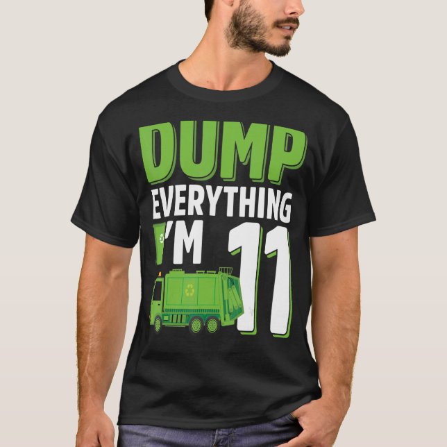 Dump Everything I'm 11 Year Old Garbage Truck 11th T-Shirt (Front)