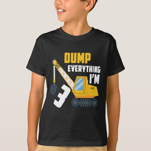 Dump everything I'm 3, Birthday teen boy gift T-Shirt (Front)