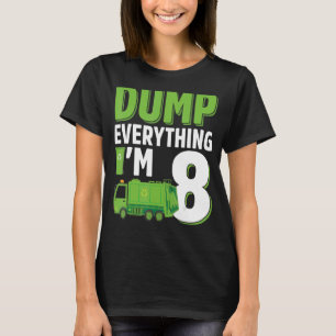 Dump Everything I'm 8 Year Old Garbage Truck 8th B T-Shirt