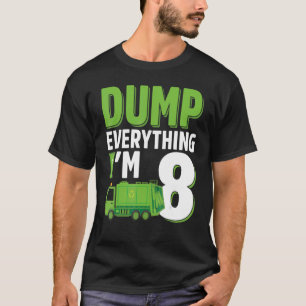 Dump Everything I'm 8 Year Old Garbage Truck 8th B T-Shirt