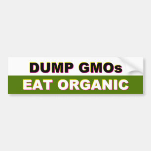 Dump GMOs - Eat Organic bumper sticker