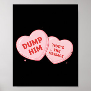 Dump Him Candy Heart Funny Valentine Poster