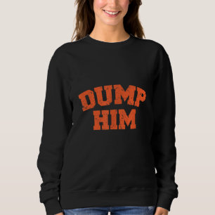 Dump Him Meme-Anti Boyfriend-Humour Couple Sweatshirt