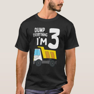 Dump Truck 3rd Birthday Dump Everything I'm 3 Birt T-Shirt