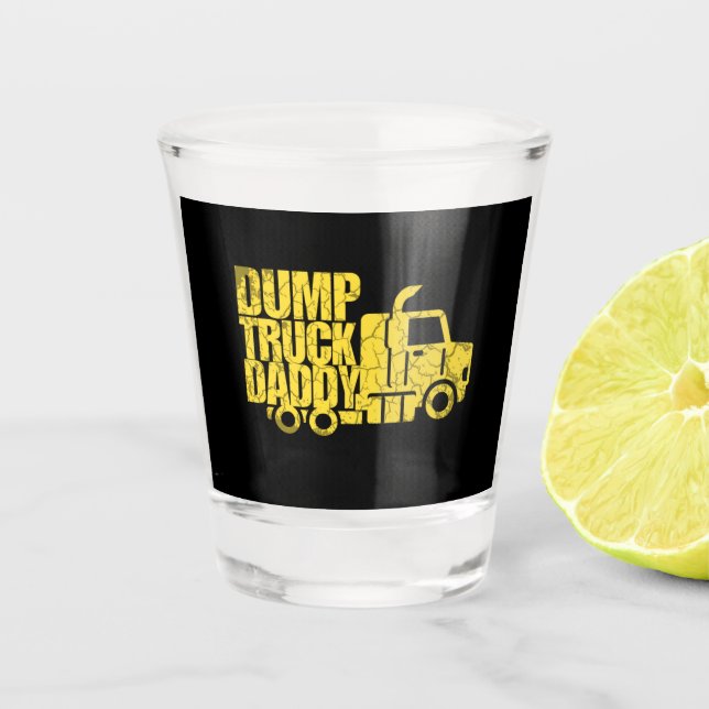 Dump Truck Daddy  Shot Glass (Front)