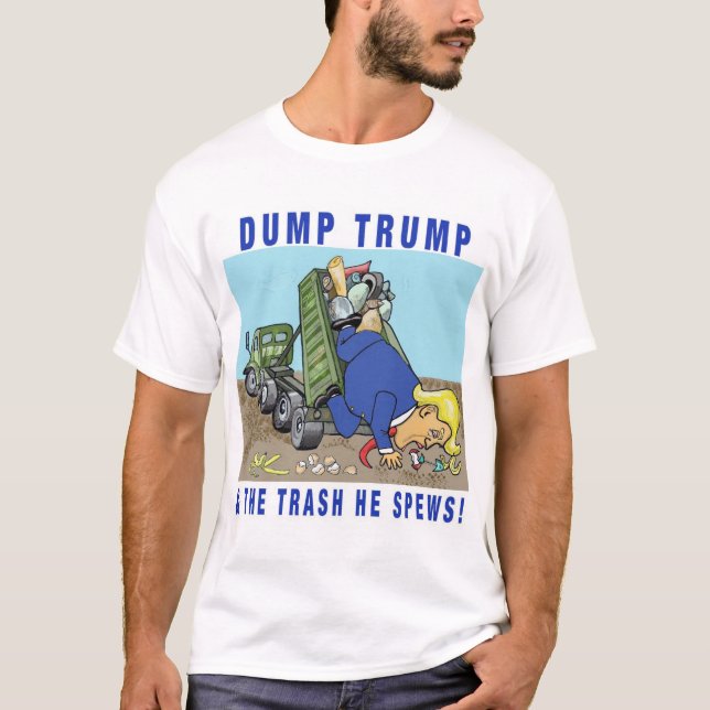 Dump Trump and the Trash He Spews man's T shirt (Front)