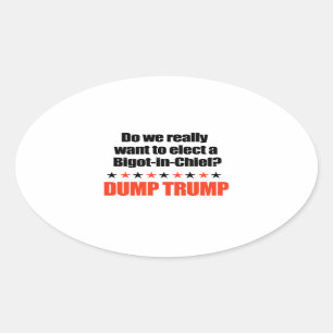 Dump Trump - Bigot-in-Chief Oval Sticker