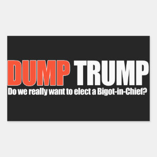 DUMP TRUMP - Do we really want a Bigot-in-Chief - Rectangular Sticker
