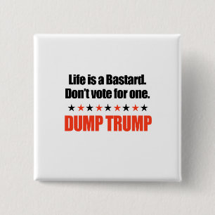Dump Trump - Life is a bastard 15 Cm Square Badge