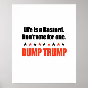 Dump Trump - Life is a bastard Poster