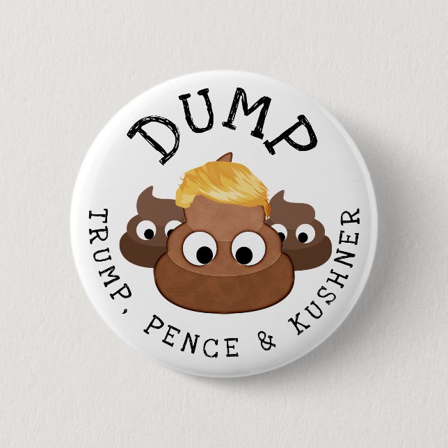 Dump Trump Pence * Kushner Poop Humourous Button (Front)