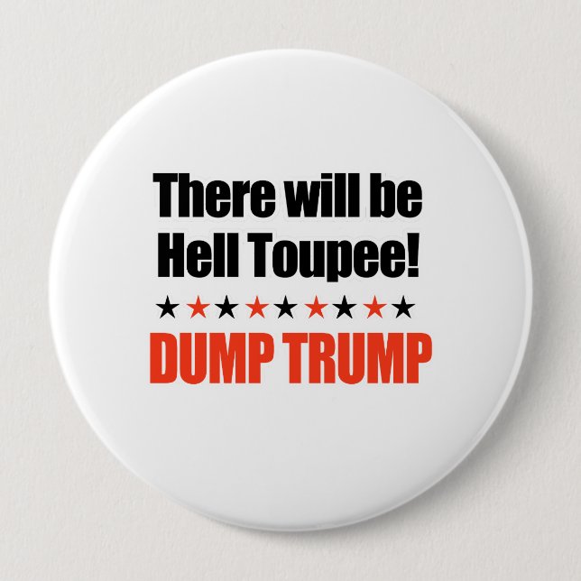 Dump Trump - There will be Hell Toupee 10 Cm Round Badge (Front)