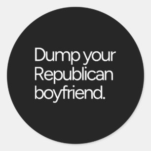 Dump Your Republican Boyfriend Anti-trump Liberal Classic Round Sticker