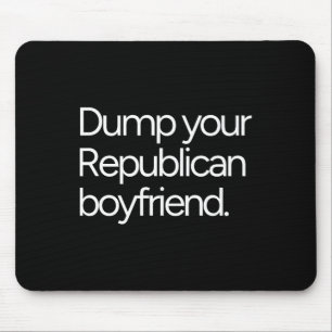 Dump Your Republican Boyfriend Anti-trump Liberal Mouse Mat